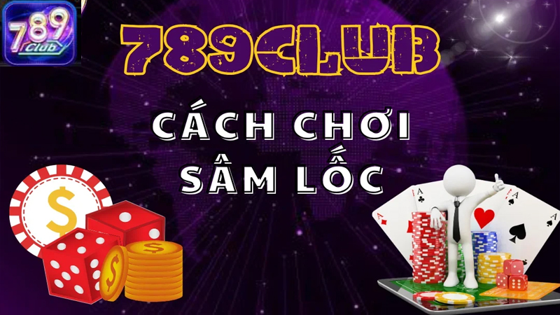 Sâm lốc 789Club hay thường gọi ngắn gọn là Sâm